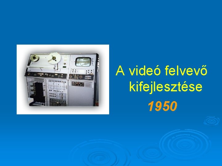 A videó felvevő kifejlesztése 1950 