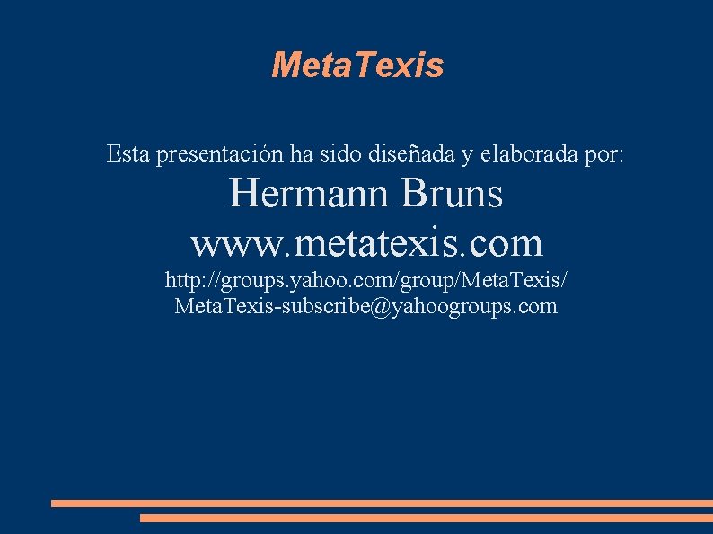 Meta. Texis Esta presentación ha sido diseñada y elaborada por: Hermann Bruns www. metatexis. Meta. Texis Esta presentación ha sido diseñada y elaborada por: Hermann Bruns www. metatexis.