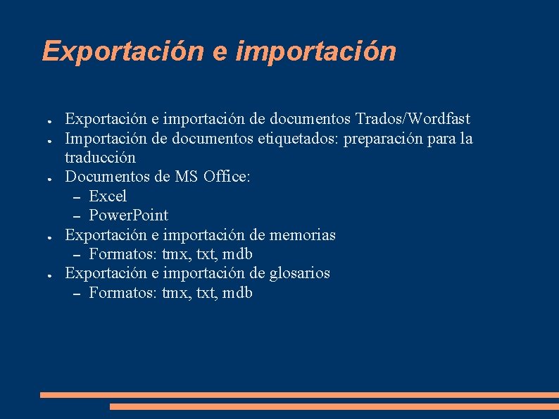 Exportación e importación ● ● ● Exportación e importación de documentos Trados/Wordfast Importación de Exportación e importación ● ● ● Exportación e importación de documentos Trados/Wordfast Importación de