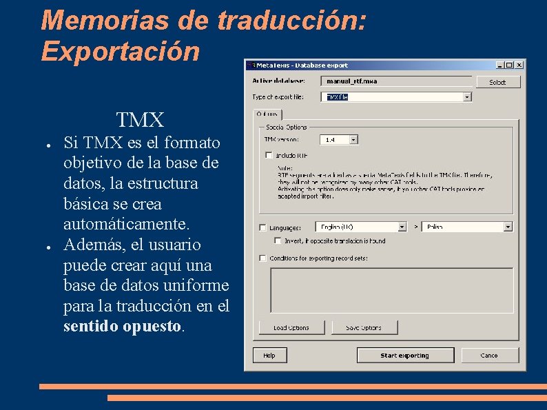 Memorias de traducción: Exportación TMX ● ● Si TMX es el formato objetivo de Memorias de traducción: Exportación TMX ● ● Si TMX es el formato objetivo de
