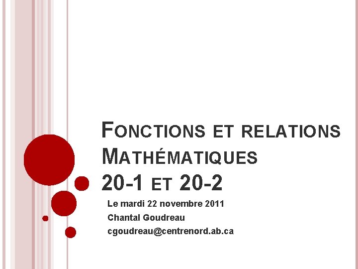 FONCTIONS ET RELATIONS MATHÉMATIQUES 20 -1 ET 20 -2 Le mardi 22 novembre 2011