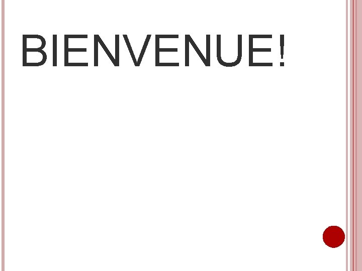 BIENVENUE! 