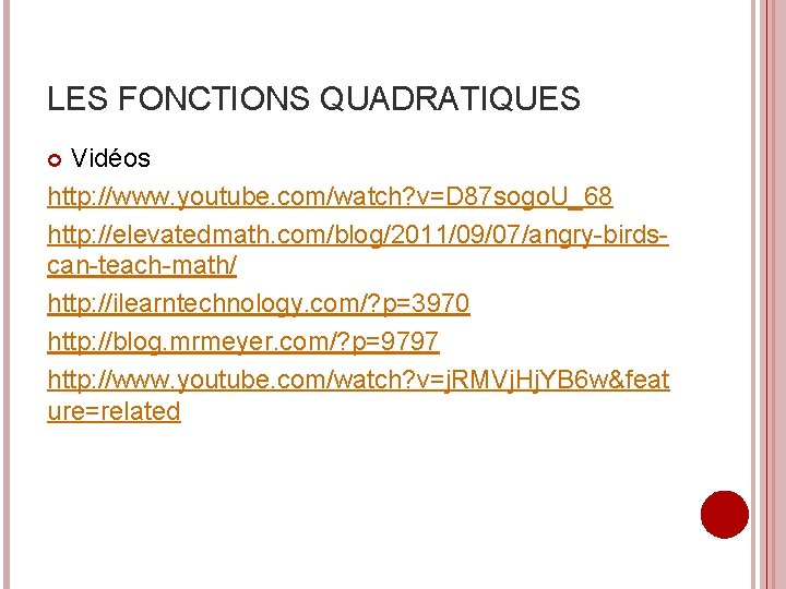 LES FONCTIONS QUADRATIQUES Vidéos http: //www. youtube. com/watch? v=D 87 sogo. U_68 http: //elevatedmath.