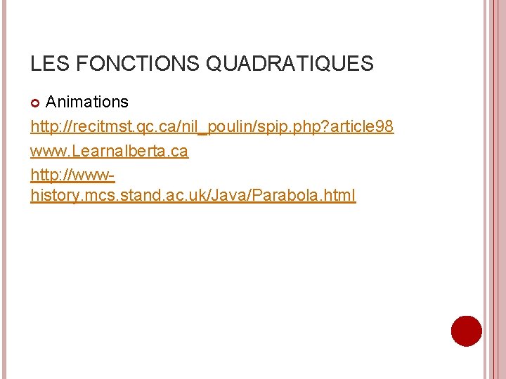 LES FONCTIONS QUADRATIQUES Animations http: //recitmst. qc. ca/nil_poulin/spip. php? article 98 www. Learnalberta. ca