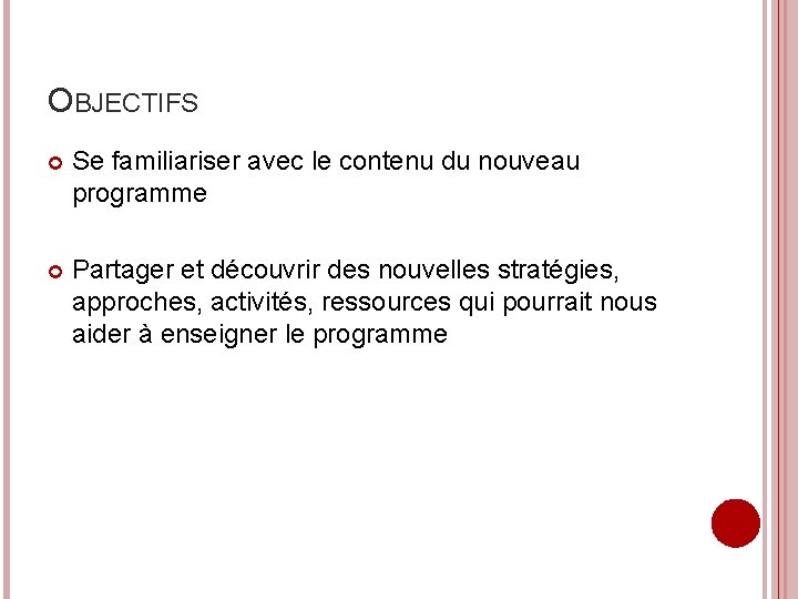 OBJECTIFS Se familiariser avec le contenu du nouveau programme Partager et découvrir des nouvelles