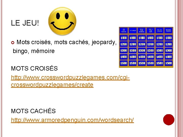 LE JEU! Mots croisés, mots cachés, jeopardy, bingo, mémoire MOTS CROISÉS http: //www. crosswordpuzzlegames.