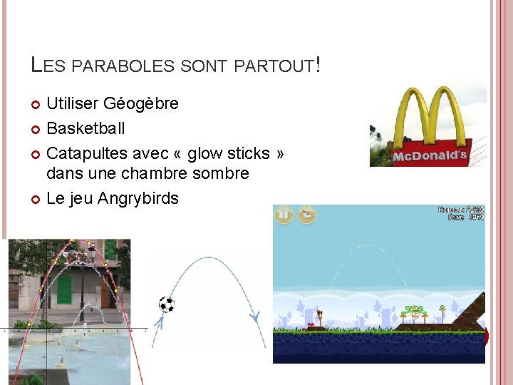 LES PARABOLES SONT PARTOUT! Utiliser Géogèbre Basketball Catapultes avec « glow sticks » dans