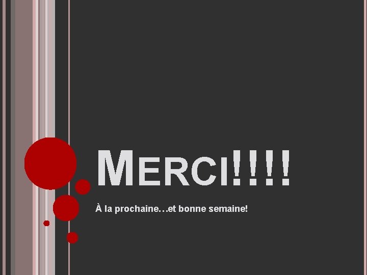 MERCI!!!! À la prochaine…et bonne semaine! 