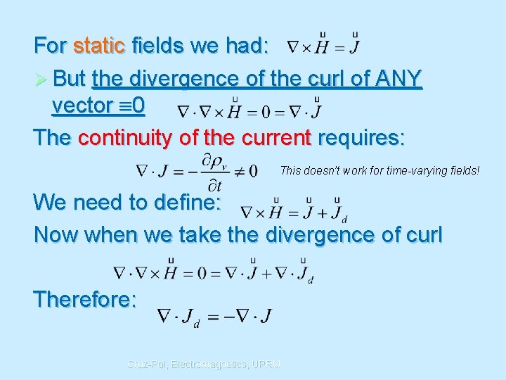 For static fields we had: Ø But the divergence of the curl of ANY