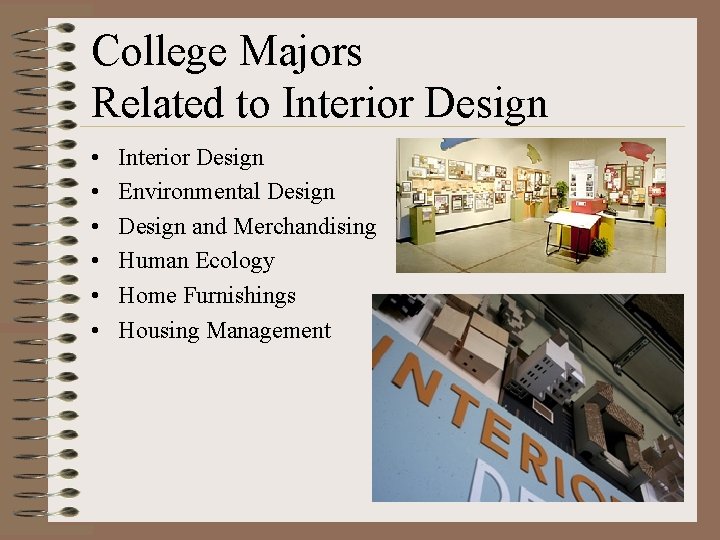 College Majors Related to Interior Design • • • Interior Design Environmental Design and