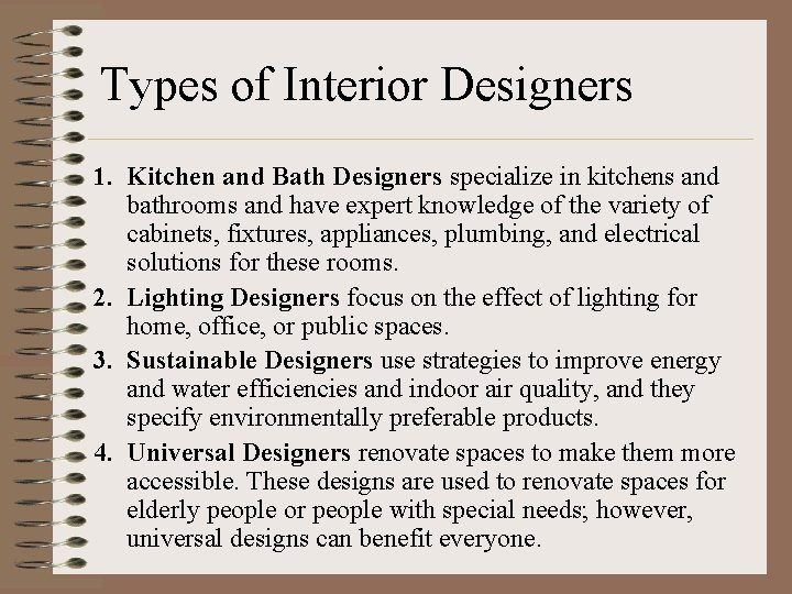 Types of Interior Designers 1. Kitchen and Bath Designers specialize in kitchens and bathrooms