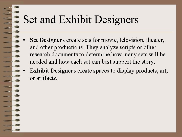 Set and Exhibit Designers • Set Designers create sets for movie, television, theater, and