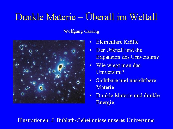 Dunkle Materie – Überall im Weltall Wolfgang Cassing • Elementare Kräfte • Der Urknall