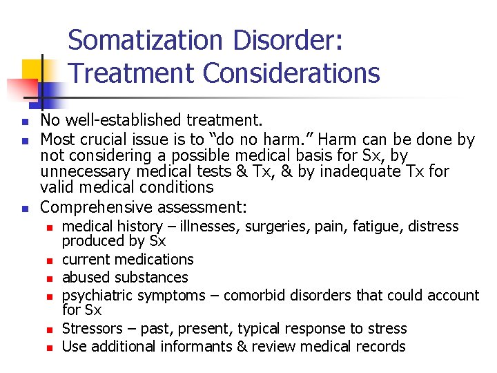 Somatization Disorder: Treatment Considerations n n n No well-established treatment. Most crucial issue is