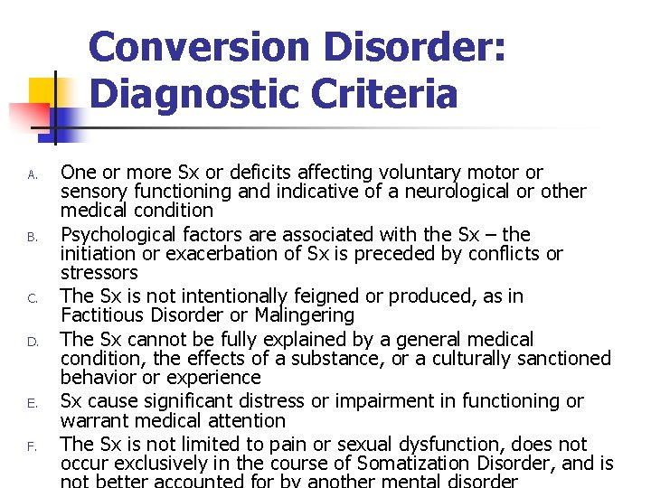 Conversion Disorder: Diagnostic Criteria A. B. C. D. E. F. One or more Sx