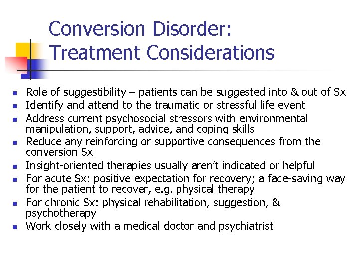 Conversion Disorder: Treatment Considerations n n n n Role of suggestibility – patients can