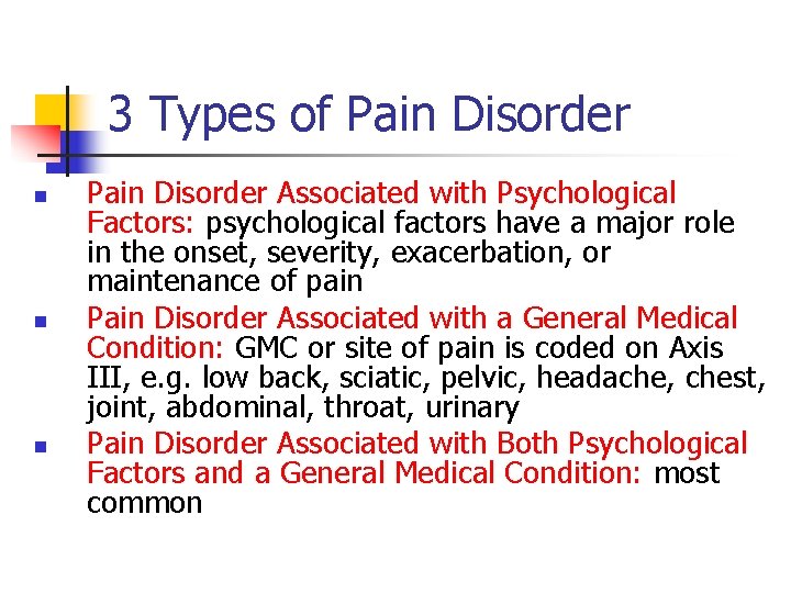 3 Types of Pain Disorder n n n Pain Disorder Associated with Psychological Factors: