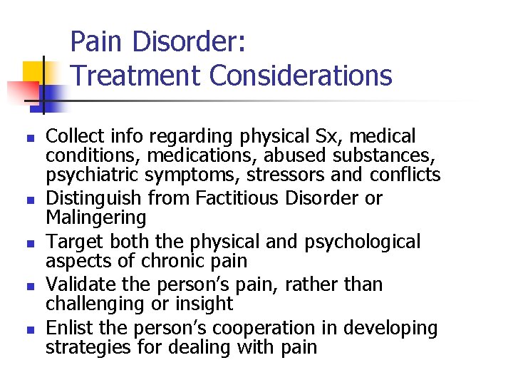 Pain Disorder: Treatment Considerations n n n Collect info regarding physical Sx, medical conditions,