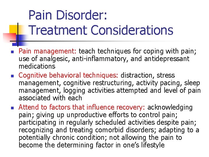 Pain Disorder: Treatment Considerations n n n Pain management: teach techniques for coping with