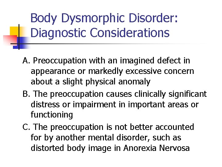 Body Dysmorphic Disorder: Diagnostic Considerations A. Preoccupation with an imagined defect in appearance or