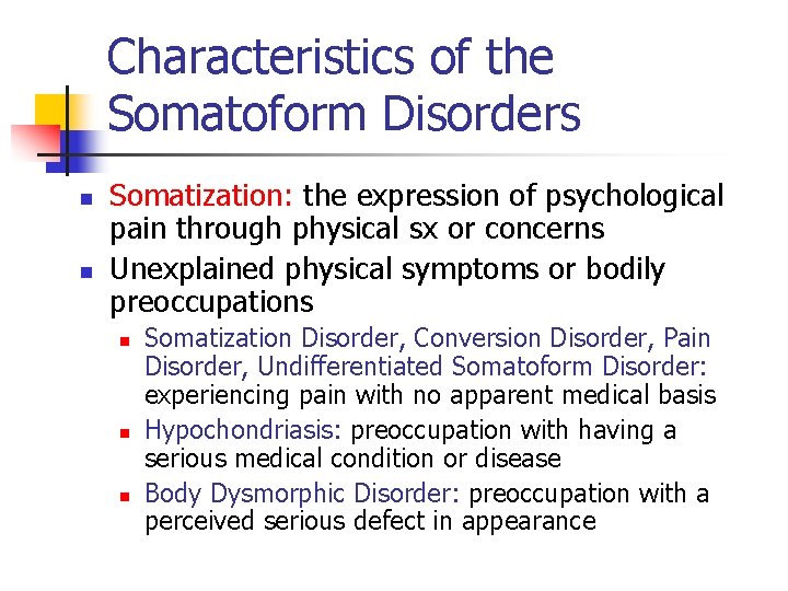 Characteristics of the Somatoform Disorders n n Somatization: the expression of psychological pain through