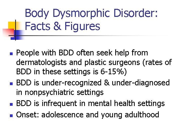 Body Dysmorphic Disorder: Facts & Figures n n People with BDD often seek help