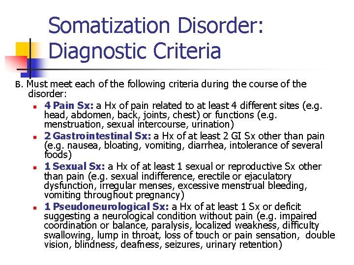 Somatization Disorder: Diagnostic Criteria B. Must meet each of the following criteria during the