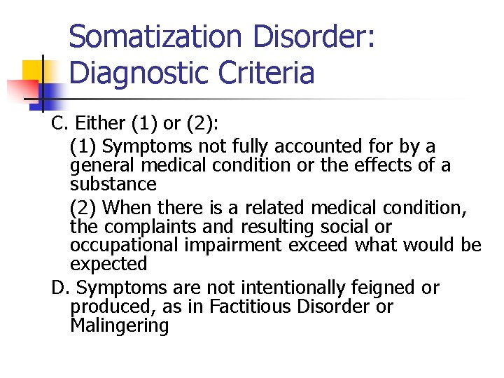 Somatization Disorder: Diagnostic Criteria C. Either (1) or (2): (1) Symptoms not fully accounted