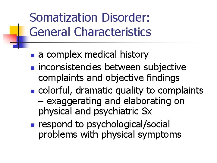 Somatization Disorder: General Characteristics n n a complex medical history inconsistencies between subjective complaints