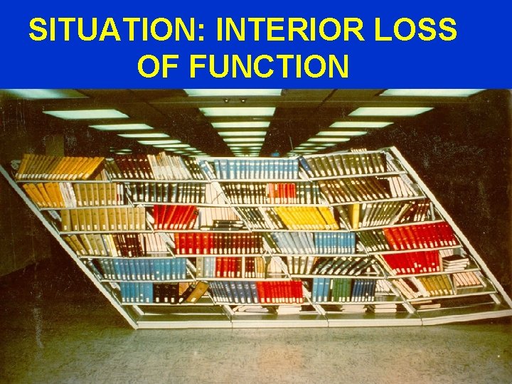 SITUATION: INTERIOR LOSS OF FUNCTION 