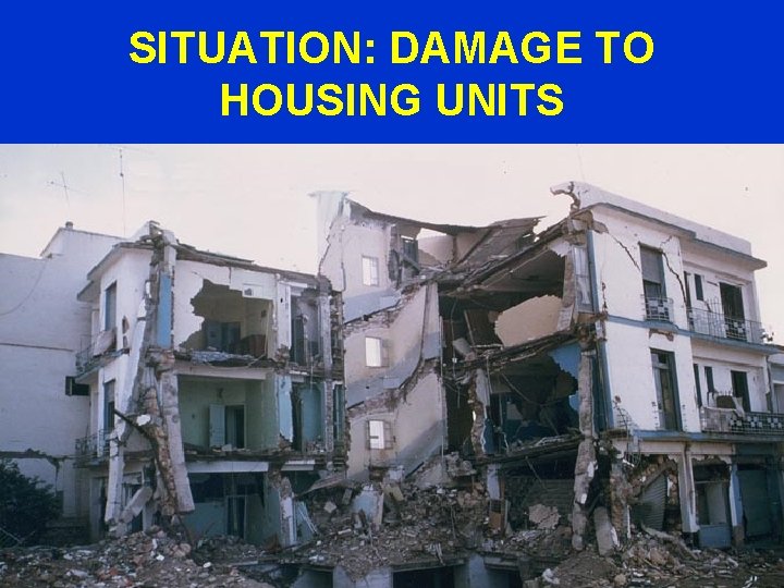 SITUATION: DAMAGE TO HOUSING UNITS 