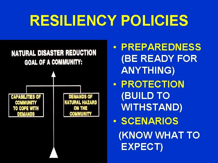 RESILIENCY POLICIES • PREPAREDNESS (BE READY FOR ANYTHING) • PROTECTION (BUILD TO WITHSTAND) •