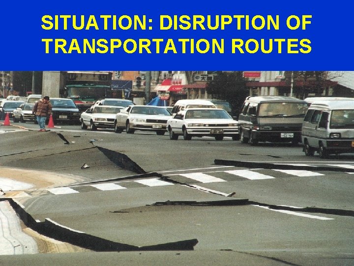 SITUATION: DISRUPTION OF TRANSPORTATION ROUTES 