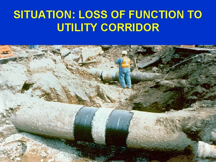 SITUATION: LOSS OF FUNCTION TO UTILITY CORRIDOR 