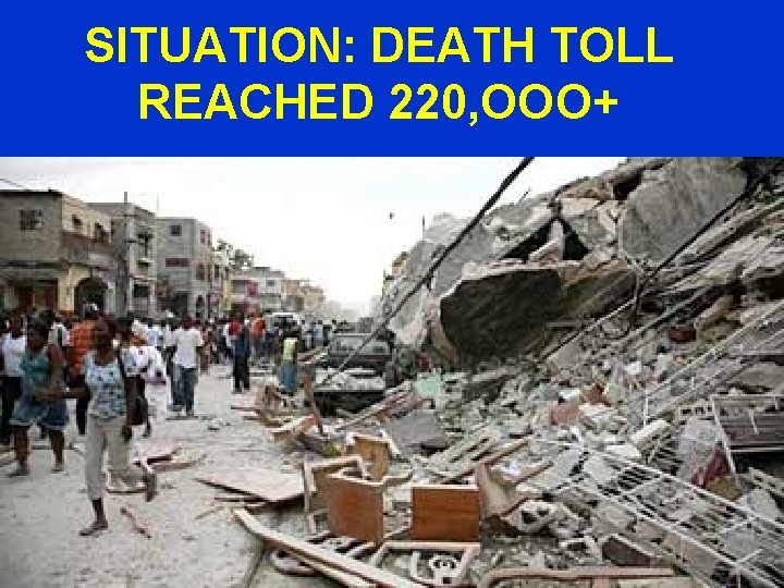 SITUATION: DEATH TOLL REACHED 220, OOO+ 