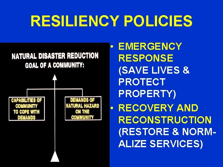 RESILIENCY POLICIES • EMERGENCY RESPONSE (SAVE LIVES & PROTECT PROPERTY) • RECOVERY AND RECONSTRUCTION
