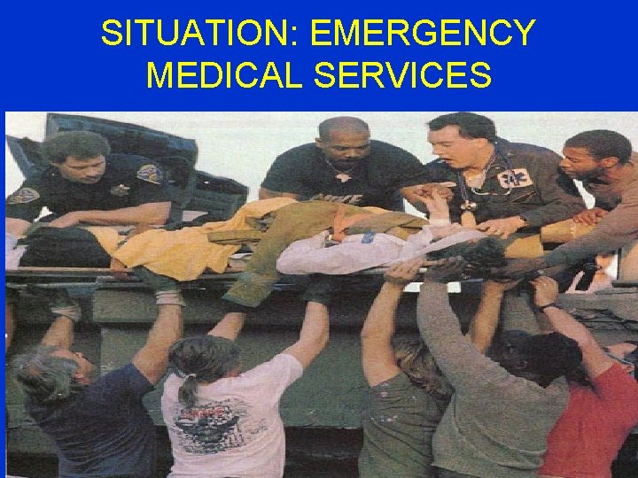 SITUATION: EMERGENCY MEDICAL SERVICES 