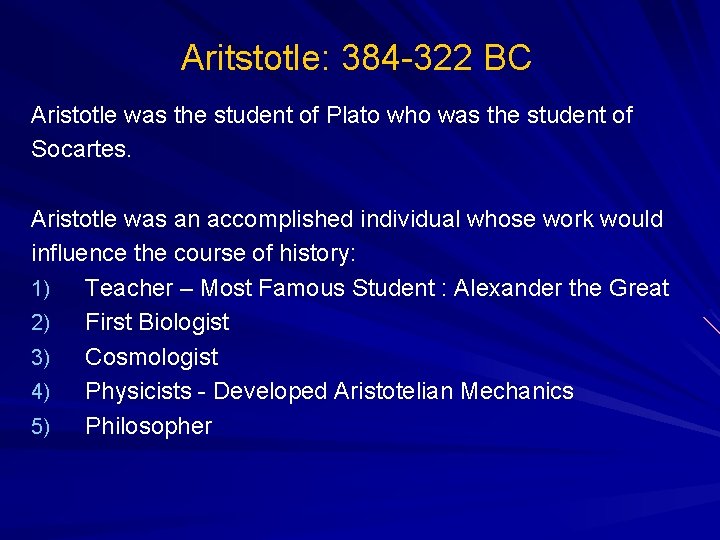Aritstotle: 384 -322 BC Aristotle was the student of Plato who was the student