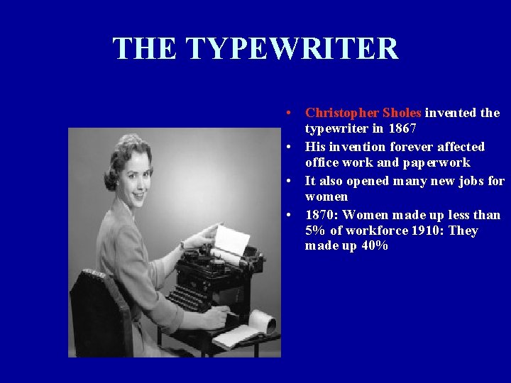 THE TYPEWRITER • Christopher Sholes invented the typewriter in 1867 • His invention forever