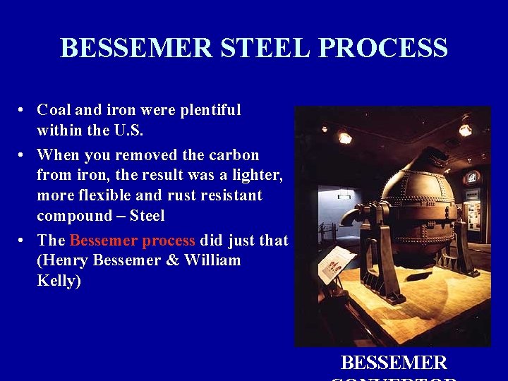 BESSEMER STEEL PROCESS • Coal and iron were plentiful within the U. S. •