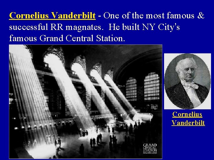 Cornelius Vanderbilt - One of the most famous & successful RR magnates. He built