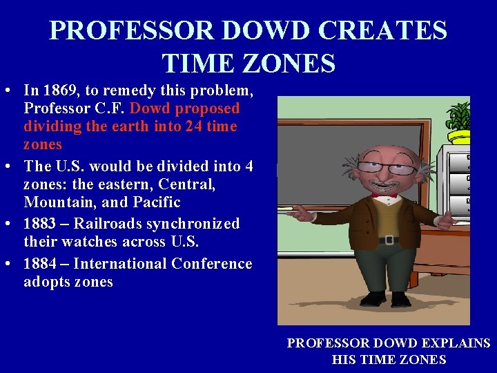 PROFESSOR DOWD CREATES TIME ZONES • In 1869, to remedy this problem, Professor C.