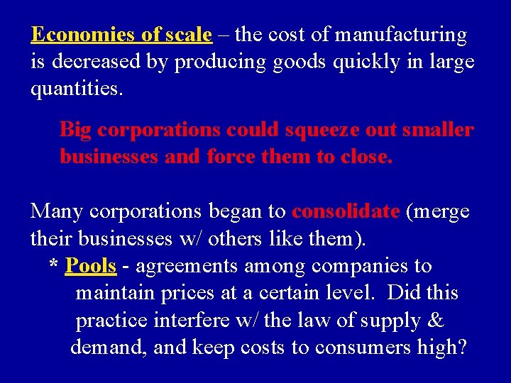 Economies of scale – the cost of manufacturing is decreased by producing goods quickly