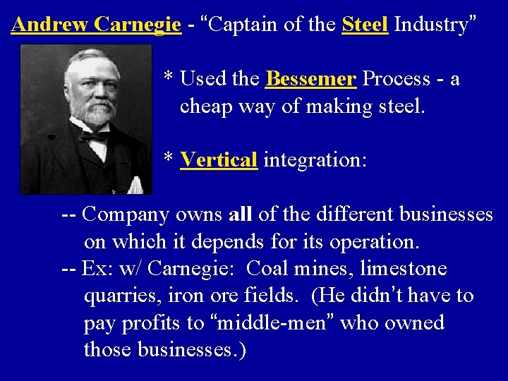 Andrew Carnegie - “Captain of the Steel Industry” * Used the Bessemer Process -