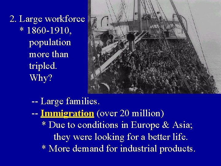 2. Large workforce * 1860 -1910, population more than tripled. Why? -- Large families.
