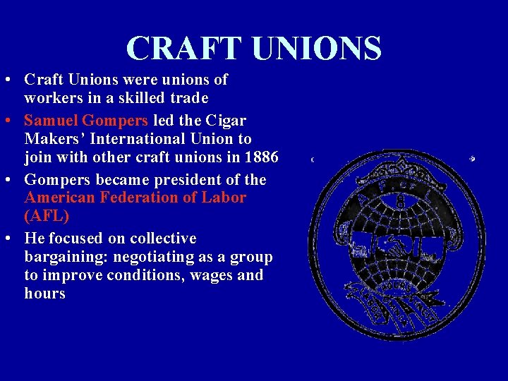 CRAFT UNIONS • Craft Unions were unions of workers in a skilled trade •