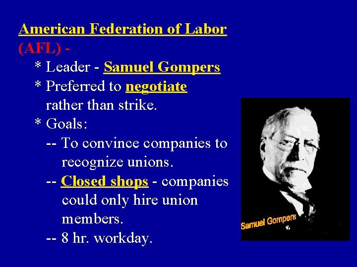 American Federation of Labor (AFL) * Leader - Samuel Gompers * Preferred to negotiate