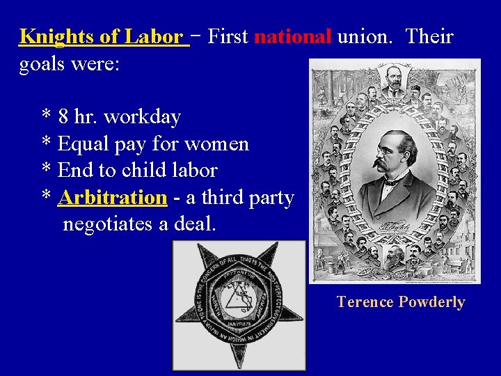 Knights of Labor - First national union. Their goals were: * 8 hr. workday