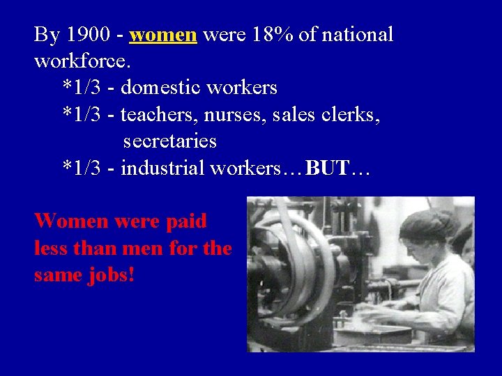 By 1900 - women were 18% of national workforce. *1/3 - domestic workers *1/3