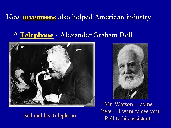 New inventions also helped American industry. * Telephone - Alexander Graham Bell and his